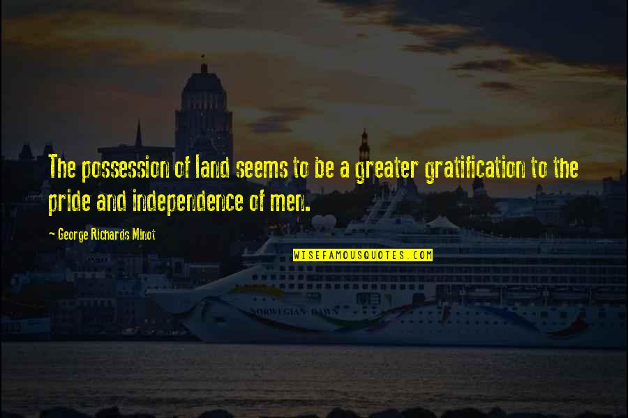 Movie Serendipity Quotes By George Richards Minot: The possession of land seems to be a Movie Serendipity Quotes By George Richards Minot: The possession of land seems to be a