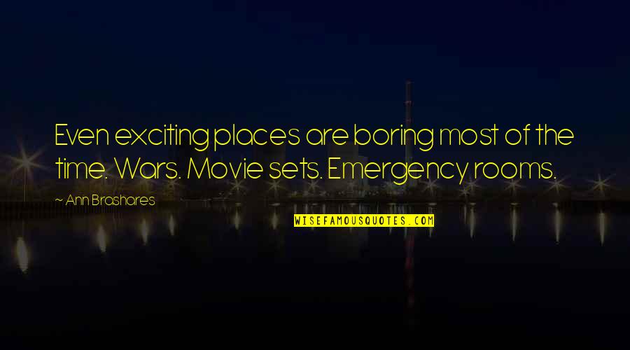 Movie Set Quotes By Ann Brashares: Even exciting places are boring most of the