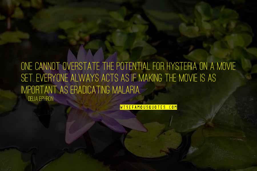 Movie Set Quotes By Delia Ephron: One cannot overstate the potential for hysteria on