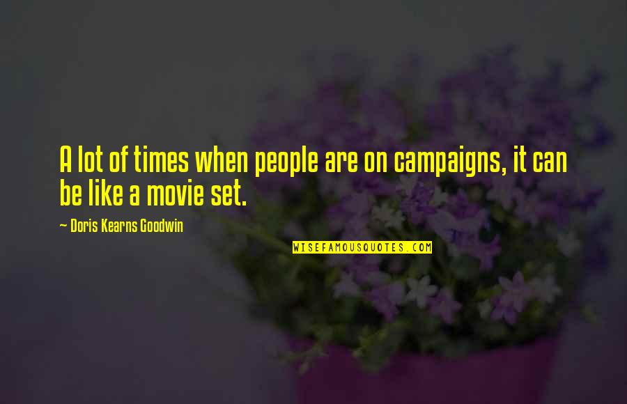 Movie Set Quotes By Doris Kearns Goodwin: A lot of times when people are on