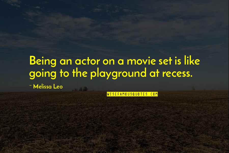 Movie Set Quotes By Melissa Leo: Being an actor on a movie set is