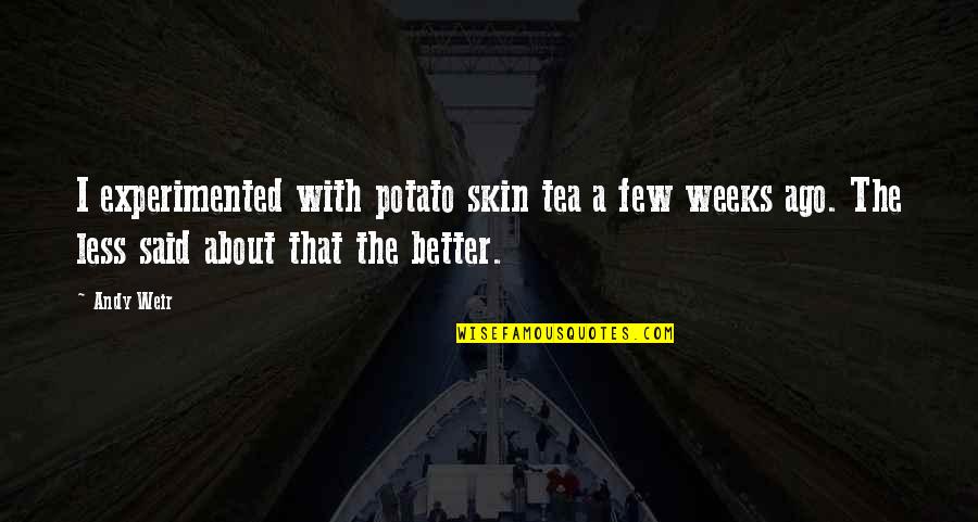 Movie Sets Quotes By Andy Weir: I experimented with potato skin tea a few Movie Sets Quotes By Andy Weir: I experimented with potato skin tea a few