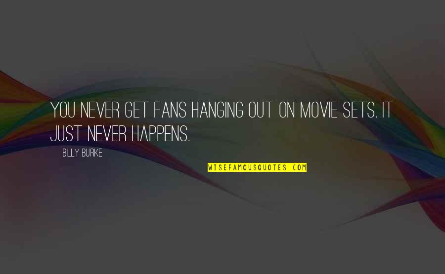 Movie Sets Quotes By Billy Burke: You never get fans hanging out on movie