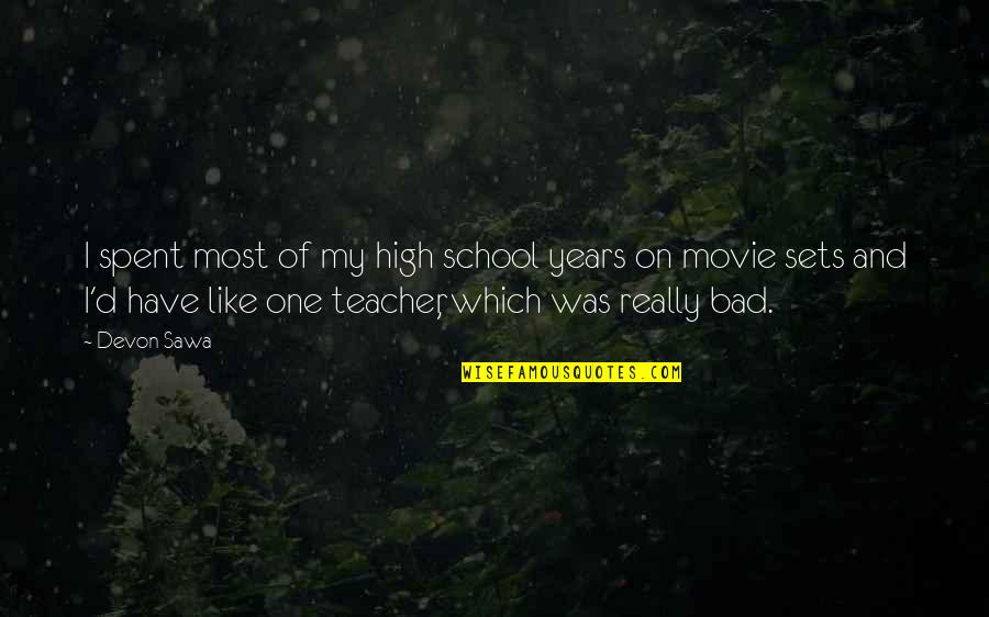 Movie Sets Quotes By Devon Sawa: I spent most of my high school years Movie Sets Quotes By Devon Sawa: I spent most of my high school years