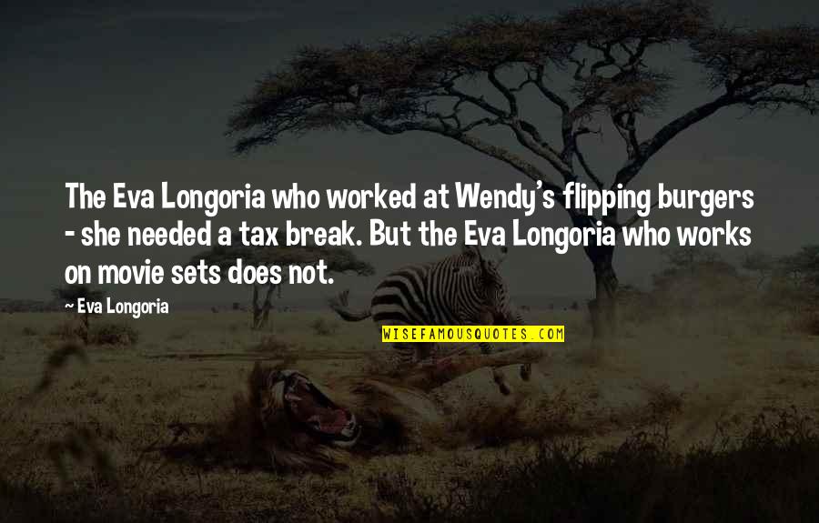 Movie Sets Quotes By Eva Longoria: The Eva Longoria who worked at Wendy's flipping