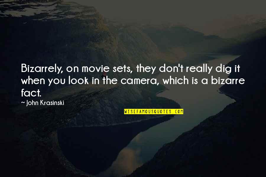 Movie Sets Quotes By John Krasinski: Bizarrely, on movie sets, they don't really dig Movie Sets Quotes By John Krasinski: Bizarrely, on movie sets, they don't really dig