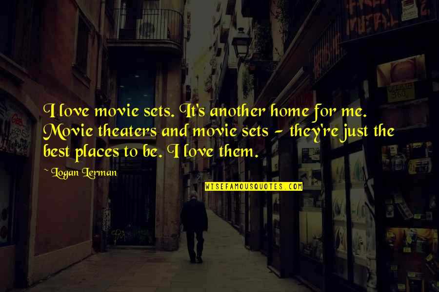 Movie Sets Quotes By Logan Lerman: I love movie sets. It's another home for