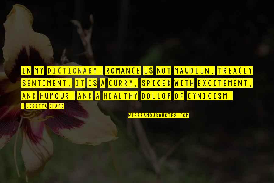 Movie Sets Quotes By Loretta Chase: In my dictionary, romance is not maudlin, treacly Movie Sets Quotes By Loretta Chase: In my dictionary, romance is not maudlin, treacly
