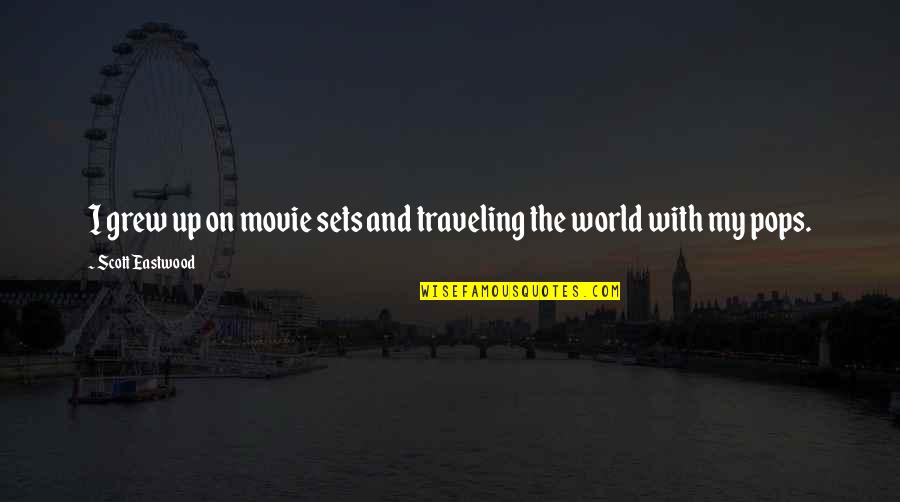 Movie Sets Quotes By Scott Eastwood: I grew up on movie sets and traveling Movie Sets Quotes By Scott Eastwood: I grew up on movie sets and traveling
