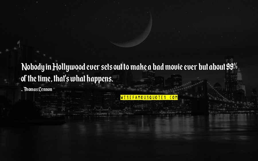 Movie Sets Quotes By Thomas Lennon: Nobody in Hollywood ever sets out to make Movie Sets Quotes By Thomas Lennon: Nobody in Hollywood ever sets out to make