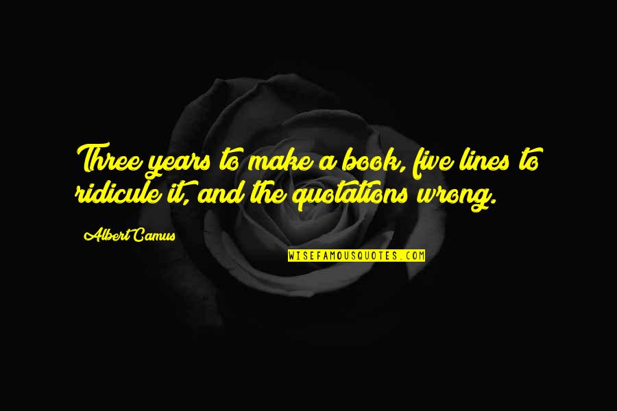 Movie Sounds Quotes By Albert Camus: Three years to make a book, five lines