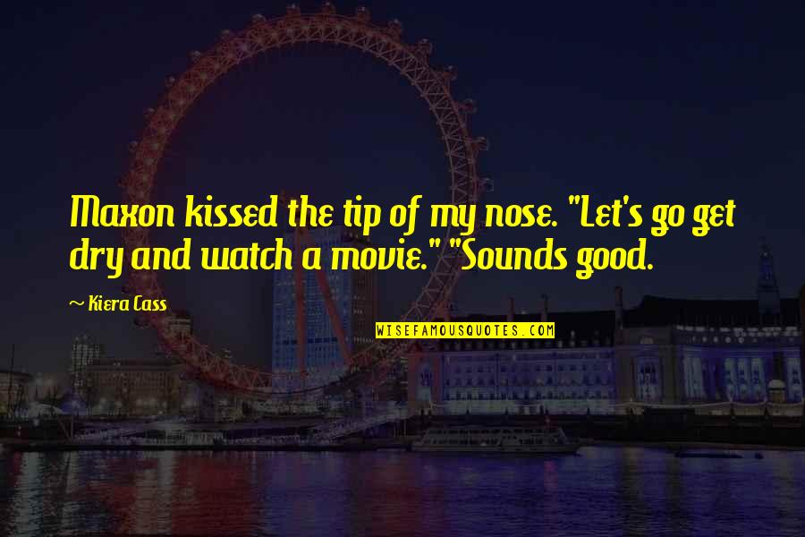 Movie Sounds Quotes By Kiera Cass: Maxon kissed the tip of my nose. "Let's