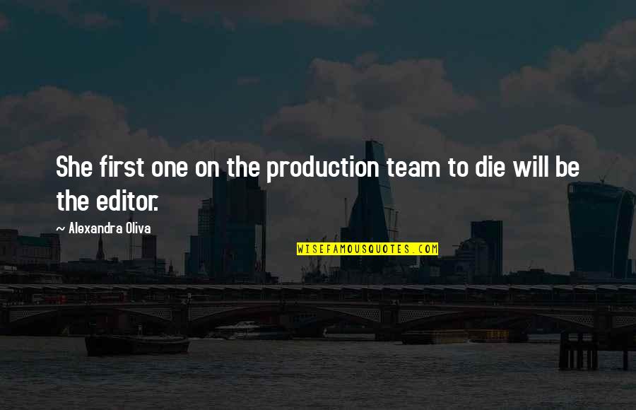 Movie Speed Quotes By Alexandra Oliva: She first one on the production team to Movie Speed Quotes By Alexandra Oliva: She first one on the production team to