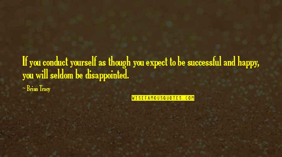 Movie Star Motivational Quotes By Brian Tracy: If you conduct yourself as though you expect