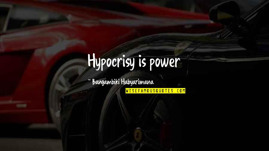 Movie Starbucks Quotes By Bangambiki Habyarimana: Hypocrisy is power