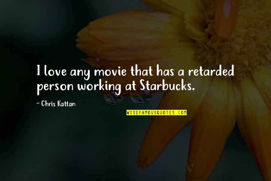 Movie Starbucks Quotes By Chris Kattan: I love any movie that has a retarded