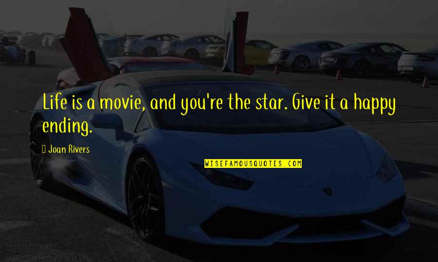 Movie Stars Quotes By Joan Rivers: Life is a movie, and you're the star.