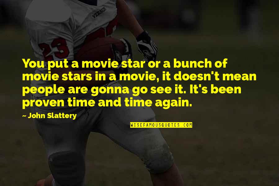 Movie Stars Quotes By John Slattery: You put a movie star or a bunch