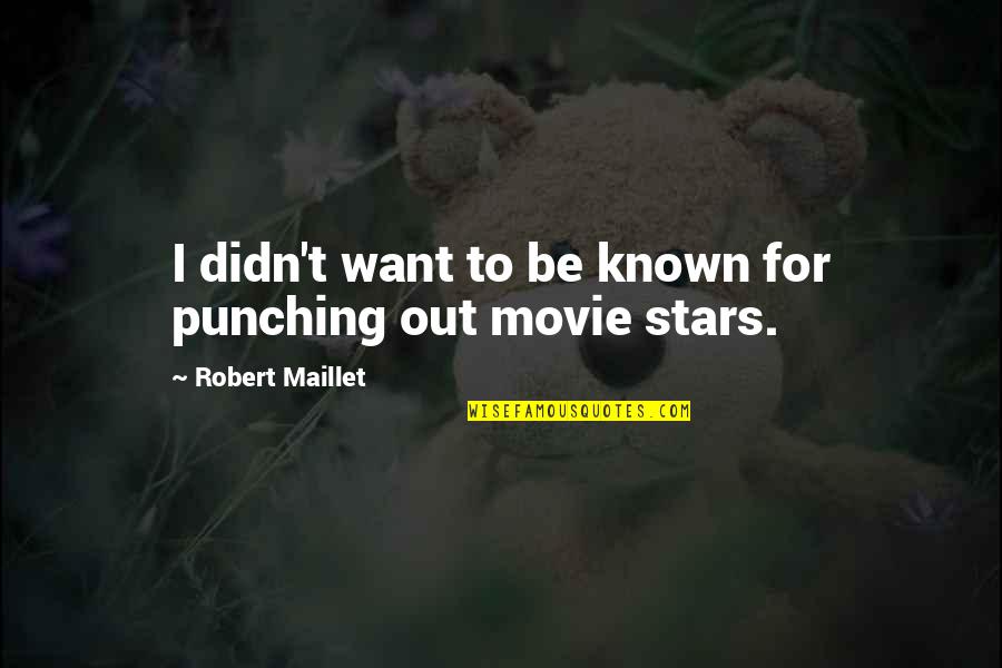 Movie Stars Quotes By Robert Maillet: I didn't want to be known for punching