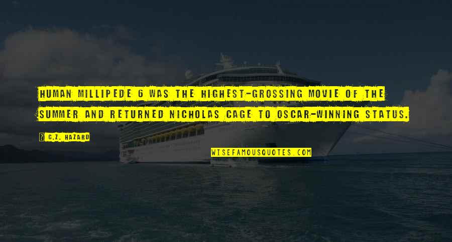 Movie Status Quotes By C.Z. Hazard: Human Millipede 6 was the highest-grossing movie of Movie Status Quotes By C.Z. Hazard: Human Millipede 6 was the highest-grossing movie of
