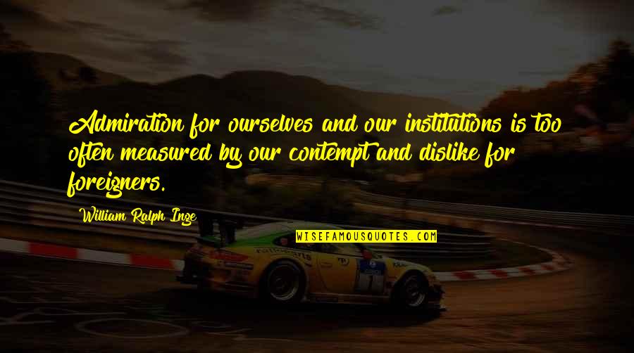 Movie Stills With Friendship Quotes By William Ralph Inge: Admiration for ourselves and our institutions is too Movie Stills With Friendship Quotes By William Ralph Inge: Admiration for ourselves and our institutions is too