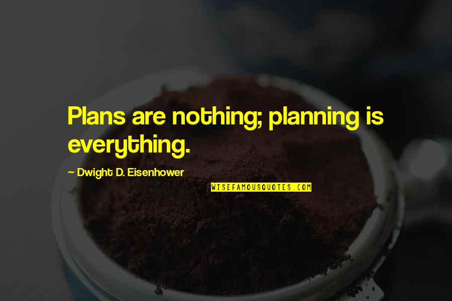 Movie Strawberries Quotes By Dwight D. Eisenhower: Plans are nothing; planning is everything.