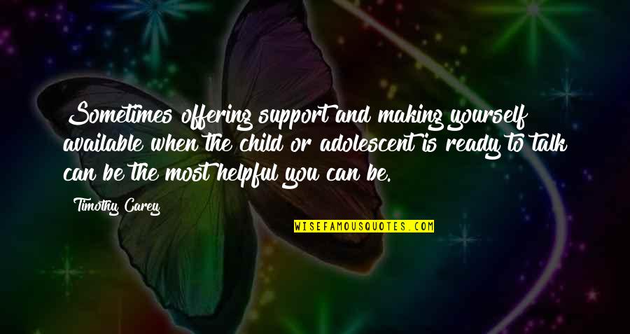 Movie Superstitions Quotes By Timothy Carey: Sometimes offering support and making yourself available when