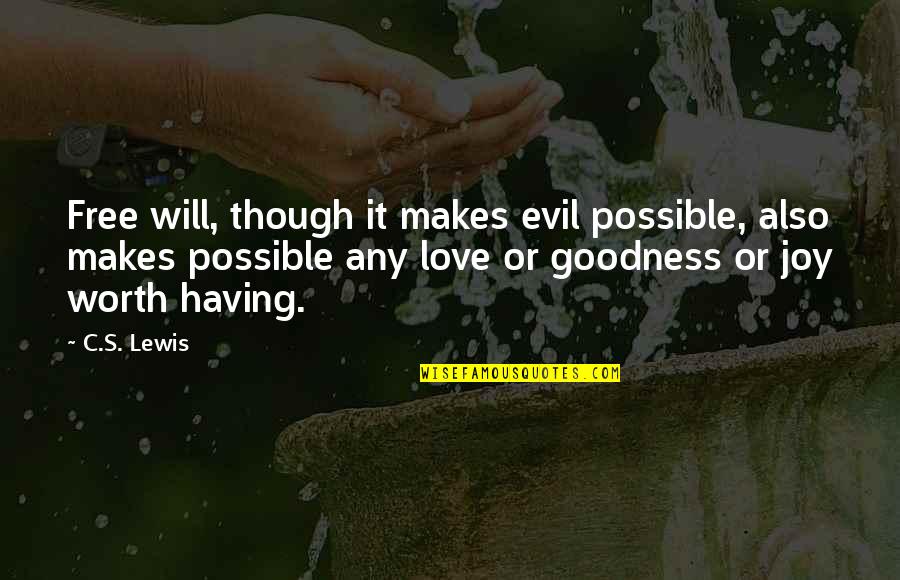 Movie The Fountain Quotes By C.S. Lewis: Free will, though it makes evil possible, also Movie The Fountain Quotes By C.S. Lewis: Free will, though it makes evil possible, also