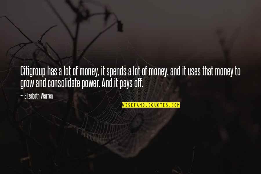 Movie The Fountain Quotes By Elizabeth Warren: Citigroup has a lot of money, it spends Movie The Fountain Quotes By Elizabeth Warren: Citigroup has a lot of money, it spends