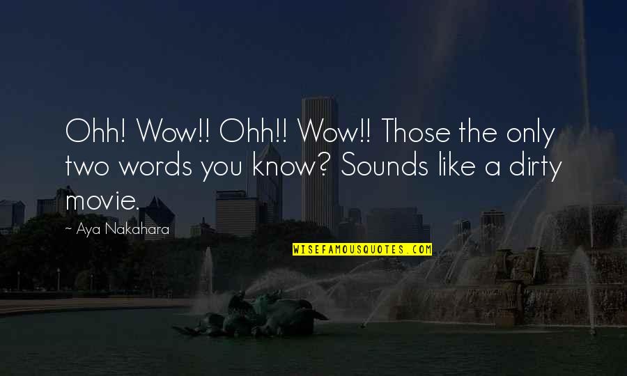 Movie The Words Quotes By Aya Nakahara: Ohh! Wow!! Ohh!! Wow!! Those the only two