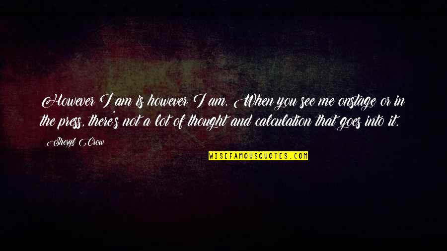 Movie The Words Quotes By Sheryl Crow: However I am is however I am. When Movie The Words Quotes By Sheryl Crow: However I am is however I am. When