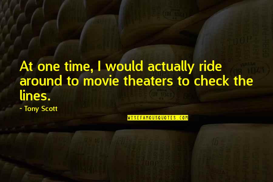 Movie Theaters Quotes By Tony Scott: At one time, I would actually ride around