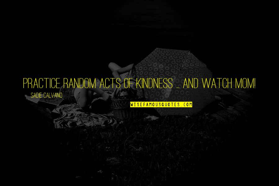Movie Theme Quotes By Sadie Calvano: Practice random acts of kindness ... and watch Movie Theme Quotes By Sadie Calvano: Practice random acts of kindness ... and watch