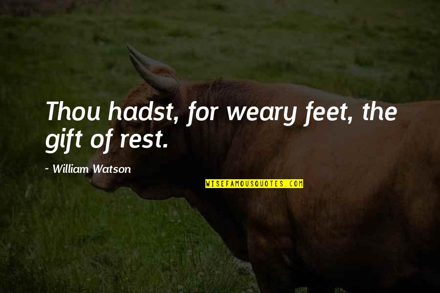 Movie Theme Quotes By William Watson: Thou hadst, for weary feet, the gift of Movie Theme Quotes By William Watson: Thou hadst, for weary feet, the gift of