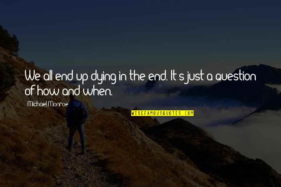 Movie Titanic Quotes By Michael Monroe: We all end up dying in the end.