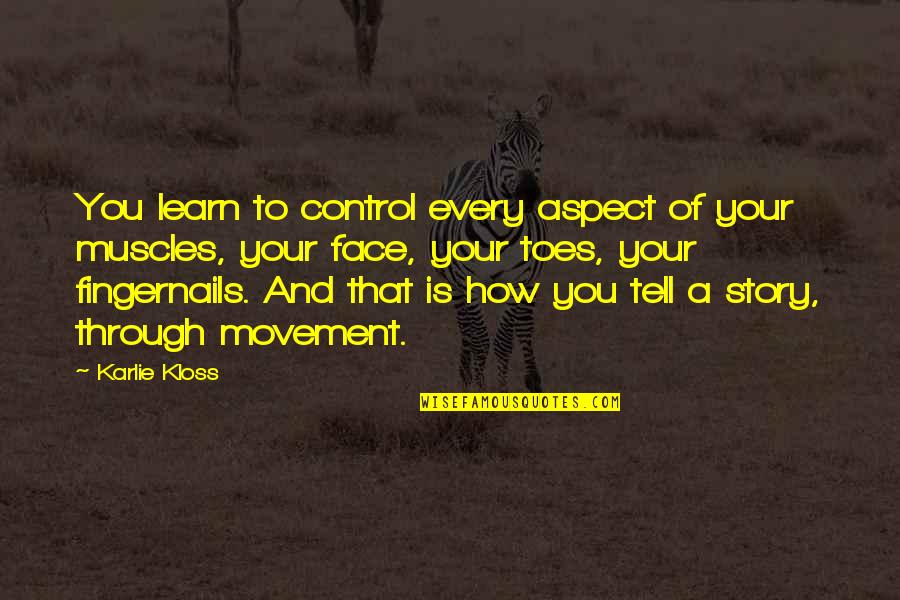 Movie Titles Are In Quotes By Karlie Kloss: You learn to control every aspect of your Movie Titles Are In Quotes By Karlie Kloss: You learn to control every aspect of your