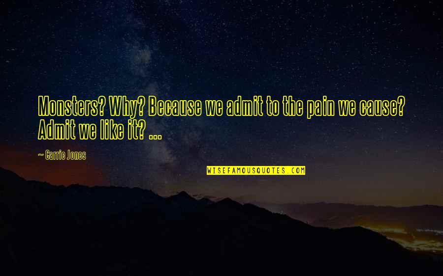 Movie Trailers Quotes By Carrie Jones: Monsters? Why? Because we admit to the pain