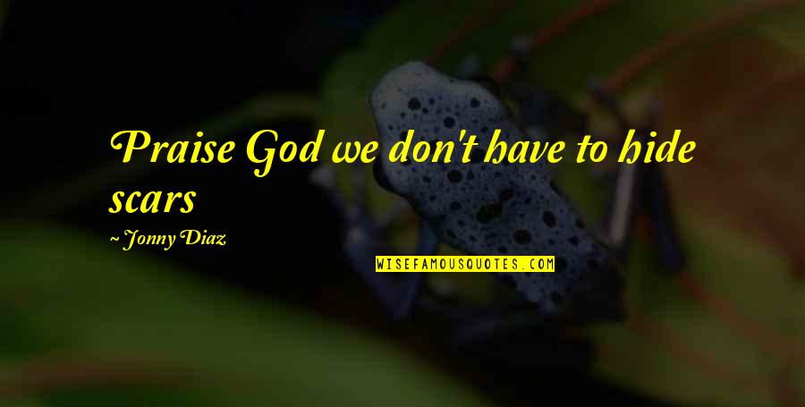 Movie Trailers Quotes By Jonny Diaz: Praise God we don't have to hide scars Movie Trailers Quotes By Jonny Diaz: Praise God we don't have to hide scars