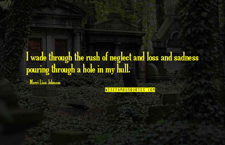 Movie Trailers Quotes By Merri Lisa Johnson: I wade through the rush of neglect and Movie Trailers Quotes By Merri Lisa Johnson: I wade through the rush of neglect and