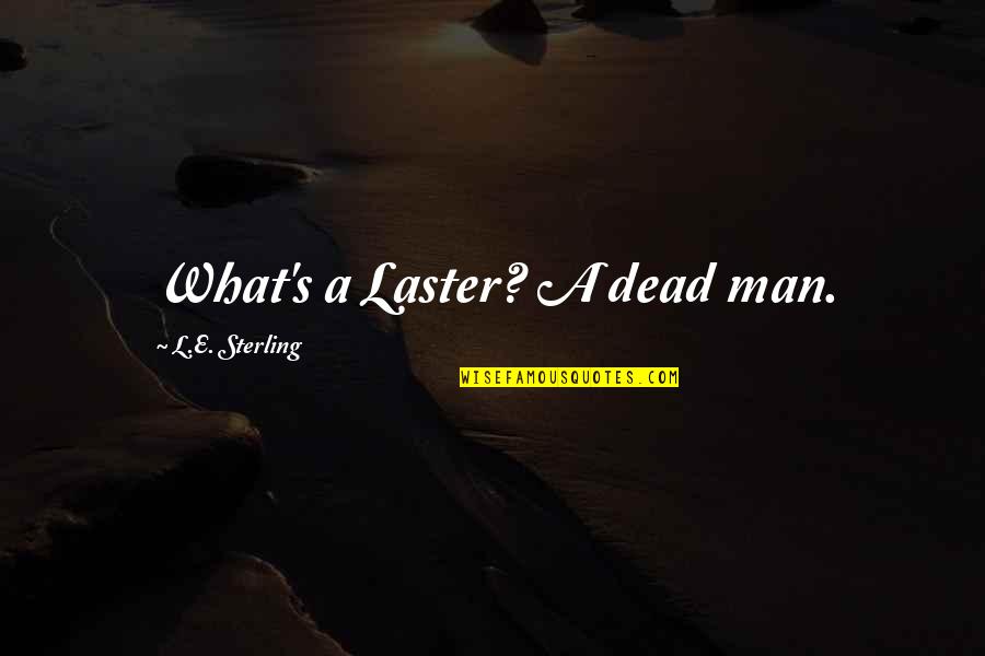 Movie Traps Quotes By L.E. Sterling: What's a Laster? A dead man. Movie Traps Quotes By L.E. Sterling: What's a Laster? A dead man.