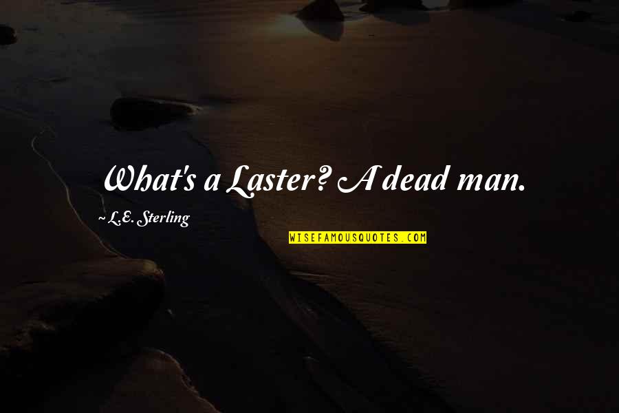 Movie Traps Quotes By L.E. Sterling: What's a Laster? A dead man.