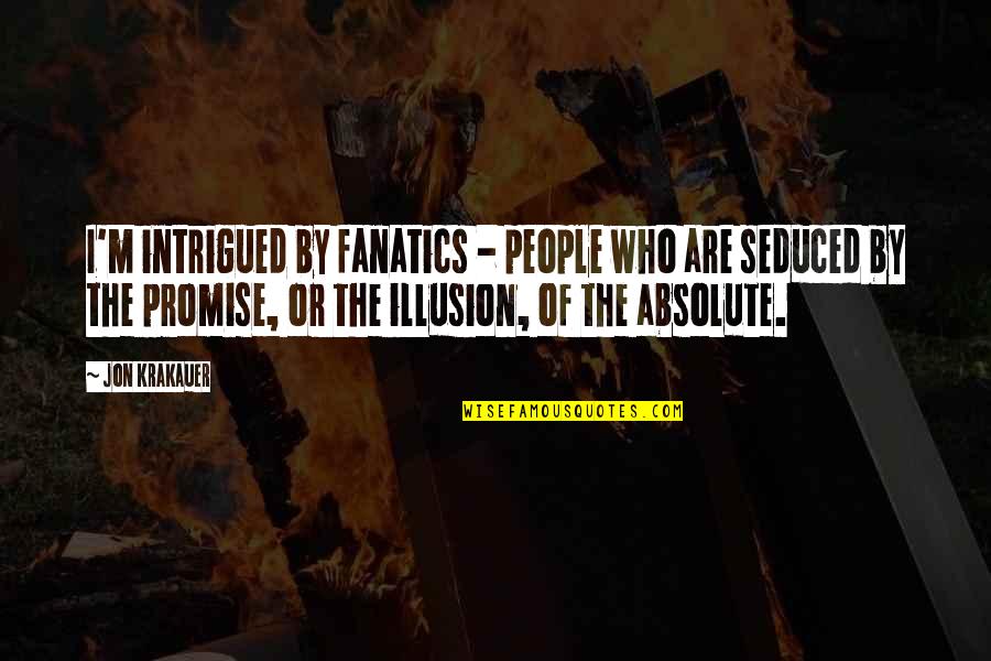Movie Up Adventure Quote Quotes By Jon Krakauer: I'm intrigued by fanatics - people who are Movie Up Adventure Quote Quotes By Jon Krakauer: I'm intrigued by fanatics - people who are