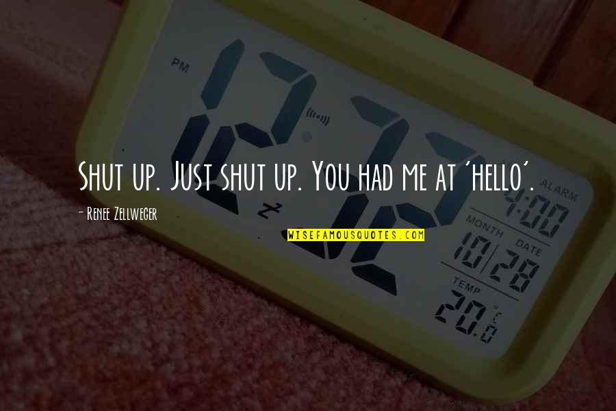 Movie Up Love Quotes By Renee Zellweger: Shut up. Just shut up. You had me