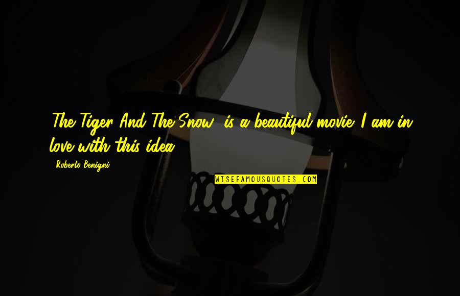 Movie Up Love Quotes By Roberto Benigni: 'The Tiger And The Snow' is a beautiful