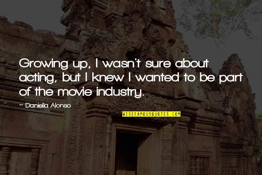 Movie Up Quotes By Daniella Alonso: Growing up, I wasn't sure about acting, but