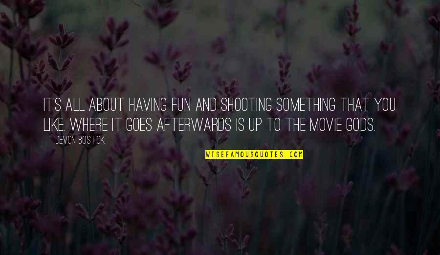 Movie Up Quotes By Devon Bostick: It's all about having fun and shooting something
