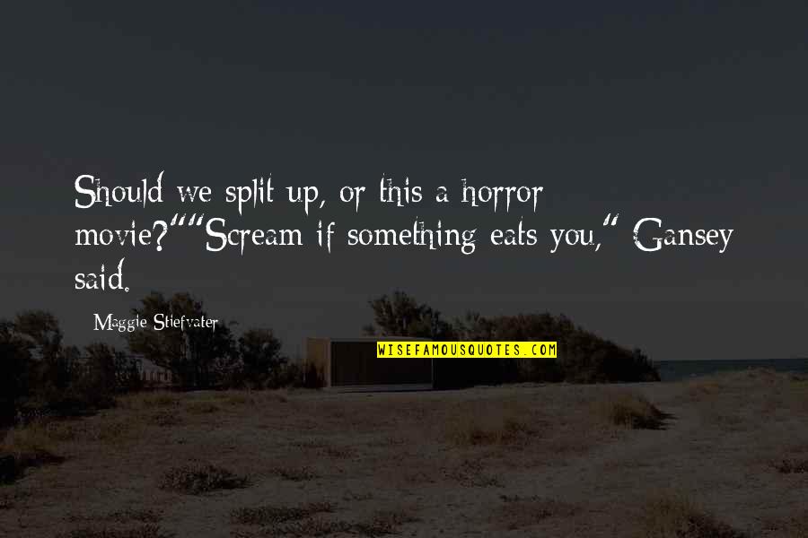 Movie Up Quotes By Maggie Stiefvater: Should we split up, or this a horror Movie Up Quotes By Maggie Stiefvater: Should we split up, or this a horror