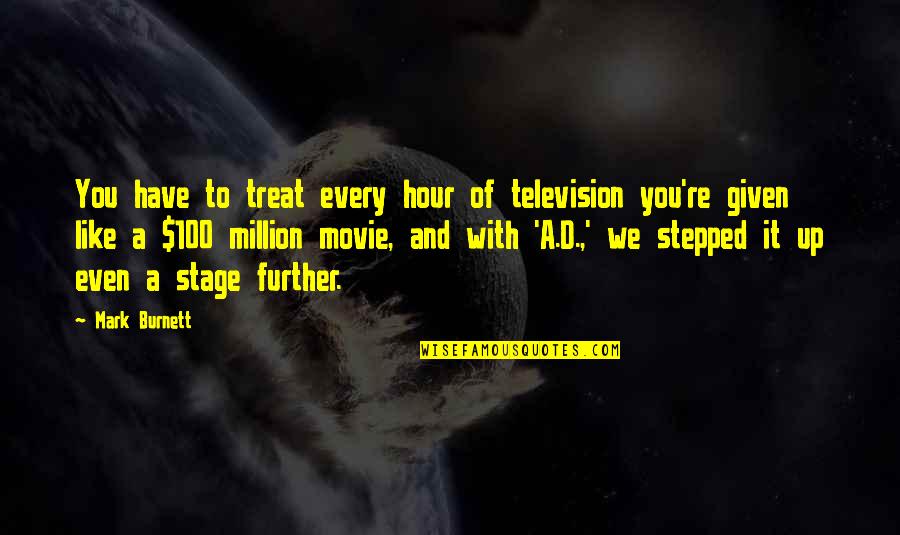 Movie Up Quotes By Mark Burnett: You have to treat every hour of television
