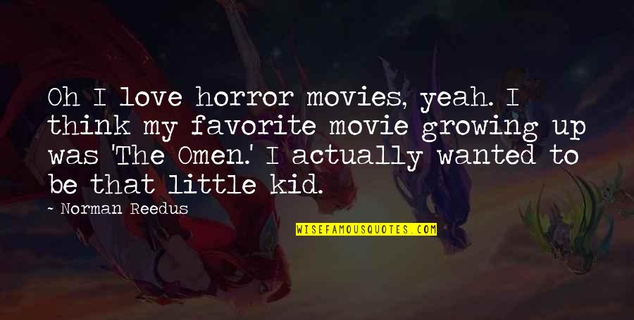 Movie Up Quotes By Norman Reedus: Oh I love horror movies, yeah. I think