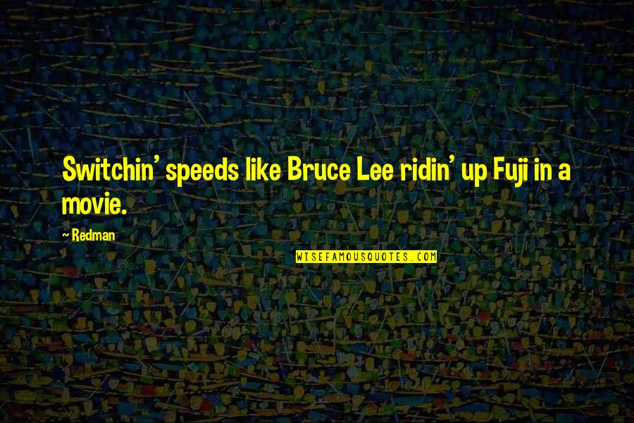 Movie Up Quotes By Redman: Switchin' speeds like Bruce Lee ridin' up Fuji